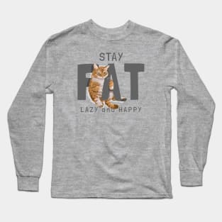 Stay fat lazy and happy cat Long Sleeve T-Shirt